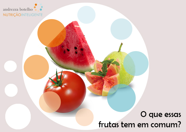 O que o Tomate, a Goiaba e a Melancia têm em comum?