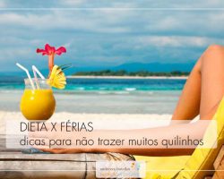 Dieta x Férias: e por que não sair da rotina e tentar não engordar?