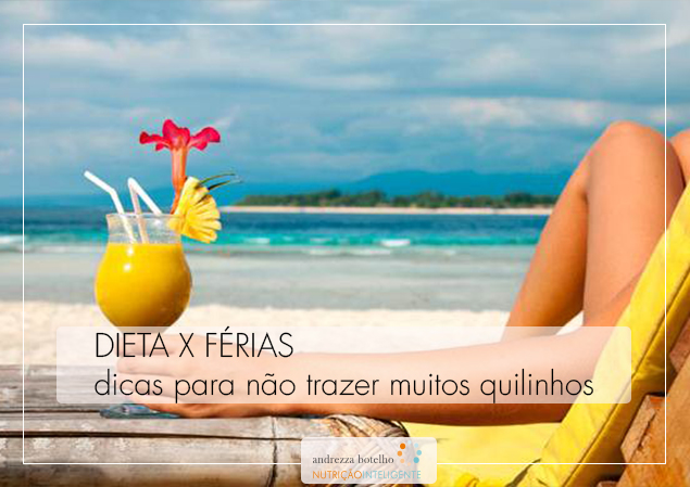 Dieta x Férias: e por que não sair da rotina e tentar não engordar?