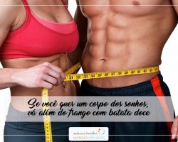 Se você quer um corpo dos sonhos vá além do frango com batata doce