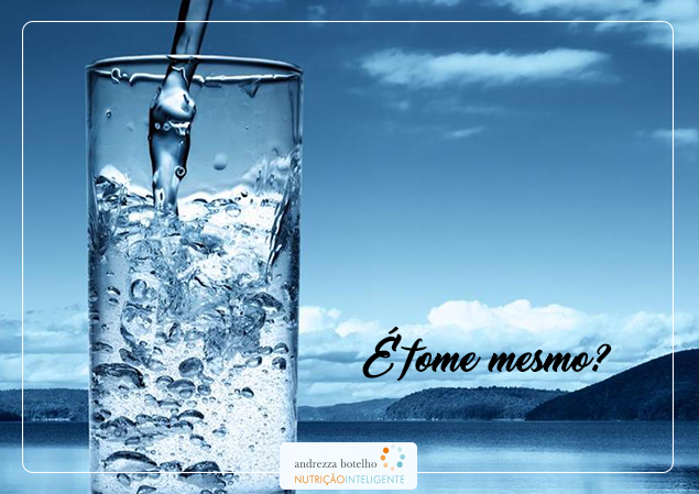 É fome, mesmo?