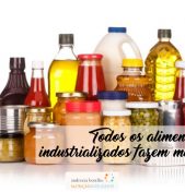 Todos os alimentos industrializados fazem mal?