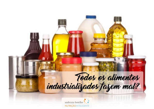Todos os alimentos industrializados fazem mal?