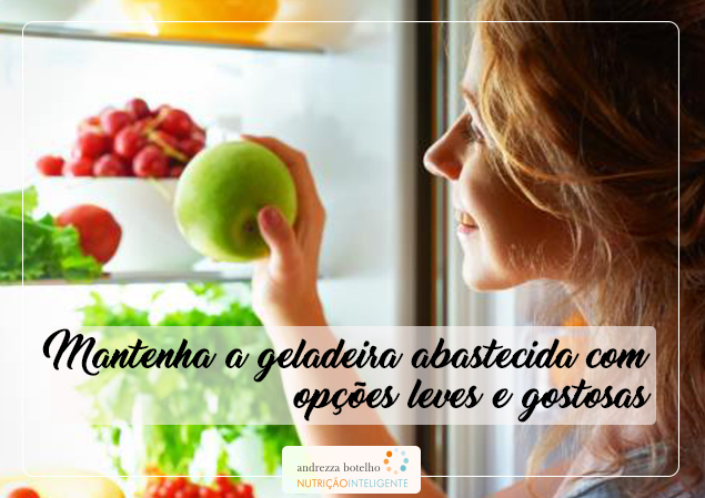 Mantenha a geladeira abastecida com opções leves e gostosas