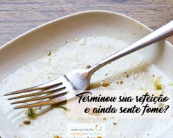 Terminou sua refeição e ainda sente fome?