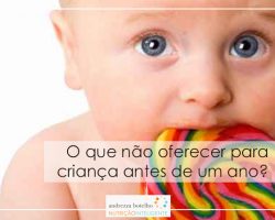 O que não oferecer a criança antes de um ano ?