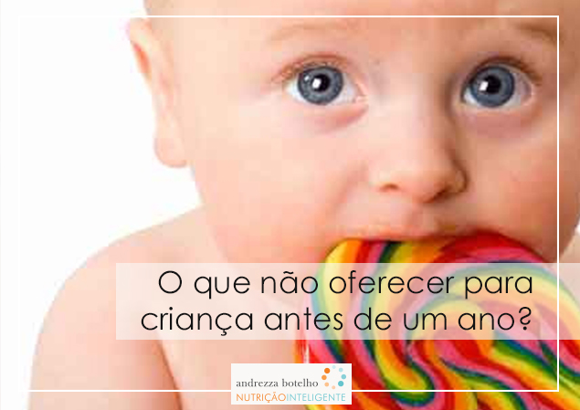 O que não oferecer a criança antes de um ano ?