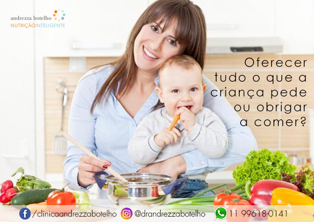 Oferecer tudo o que a criança pede ou obrigar a comer ?